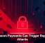 Ransom Payments Can Trigger Repeat Attacks